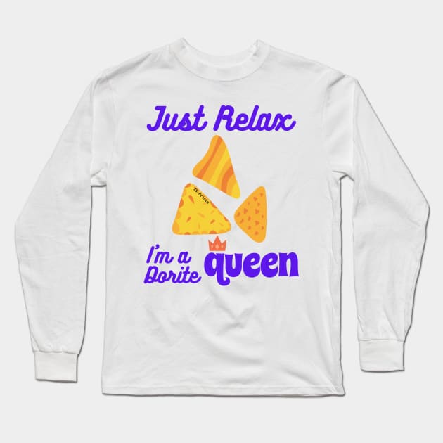 Just Relax, I m a dorite Queen Long Sleeve T-Shirt by ysprints